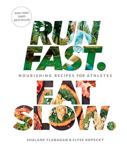Run Fast. Eat Slow.; Shalane Flanagan, Elyse Kopecky; 2016