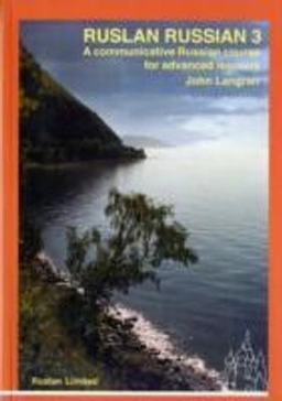 Ruslan Russian 3 : [a communicative Russian course for advanced learners]; John Langran; 2005