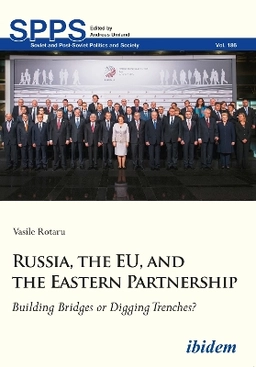 Russia, the EU, and the Eastern Partnership: Building Bridges or Digging Trenches? ; Vasile Rotaru; 2018