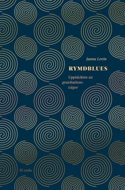 Rymdblues : upptäckten av gravitationsvågor; Janna Levin; 2017