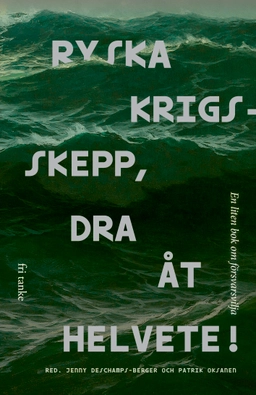 Ryska krigsskepp, dra åt helvete! : en liten bok om försvarsvilja; Jenny Deschamps-Berger, Patrik Oksanen; 2023