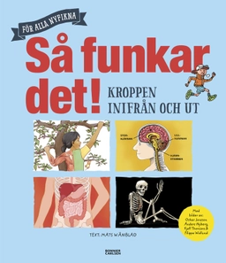 Så funkar det! - Kroppen inifrån och ut; Mats Wänblad; 2017