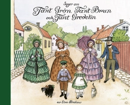 Sagor om Tant Grön, Tant Brun och Tant Gredelin; Elsa Beskow; 2018