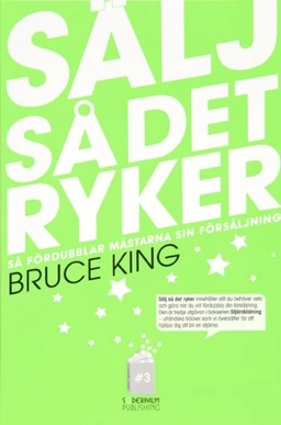 Sälj så det ryker - så fördubblar mästarna sin försäljning; Bruce King; 2011