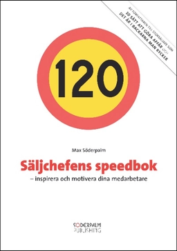 Säljchefens Speedbok : inspirera och motivera dina medarbetare; Max Söderpalm; 2009