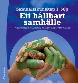 Samhällskunskap 1 50 p - Ett hållbart samhälle; Pauline Göthberg, Gunnar Hultman, Inga-Lill Söderberg, Ylva Yngveson; 2012