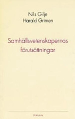 Samhällsvetenskapernas förutsättningar; Harald Grimen, Nils Gilje; 1995