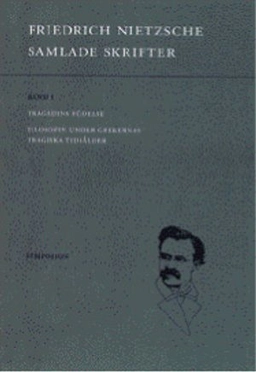 Samlade skrifter. Bd 1, Tragedins födelse ; Filosofin under grekernas tragiska tidsålder; Friedrich Nietzsche; 2000
