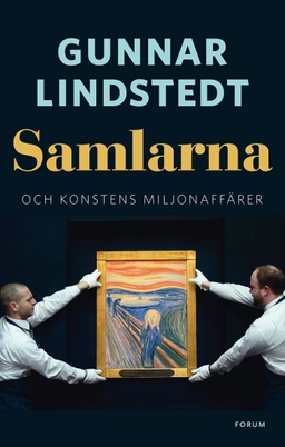 Samlarna och konstens miljonaffärer; Gunnar Lindstedt; 2014