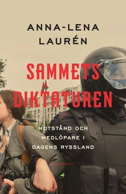 Sammetsdiktaturen : motstånd och medlöpare i dagens Ryssland; Anna-Lena Laurén; 2021