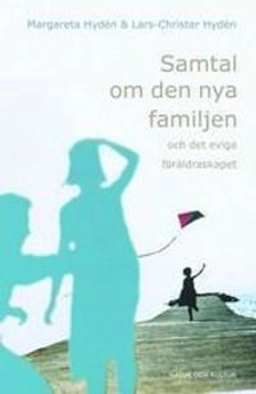 Samtal om den nya familjen : och det eviga föräldraskapet; Margareta Hydén, Lars-Christer Hydén; 2002