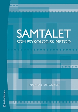 Samtalet som psykologisk metod; Ingrid Ljunggren; 2014