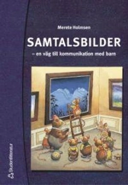 Samtalsbilder : en väg till kommunikation med barn; Merete Holmsen; 2005
