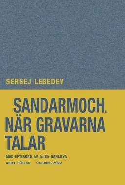 Sandarmoch : när gravarna talar; Sergej Lebedev; 2022