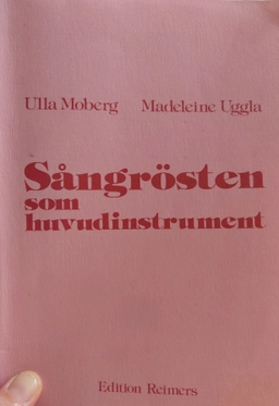 Sångrösten som huvudinstrument : en pedagogisk handledning; Ulla Moberg; 1976