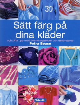 Sätt färg på dina kläder; Petra Boase; 2003