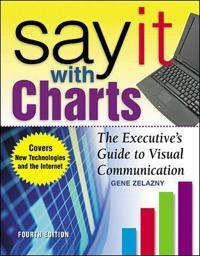 Say it with charts : the executive's guide to visual communication; Gene Zelazny; 2001