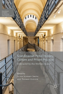 Scandinavian Penal History, Culture and Prison Practice; Peter Scharff Smith, Thomas Ugelvik; 2019