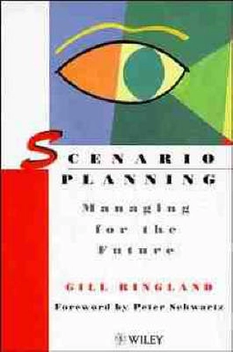 Scenario planning : managing for the future; Gill Ringland; 1997