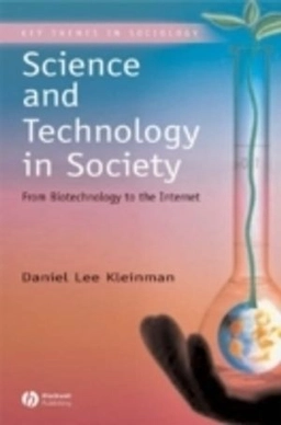 Science and Technology in Society: From Biotechnology to the Internet; Daniel Lee Kleinman; 1991