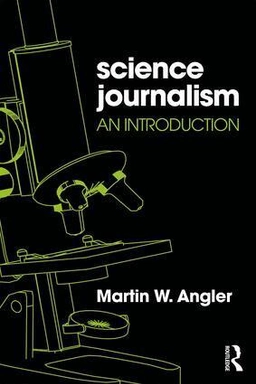 Science journalism : an introduction; Martin W. Angler; 2017