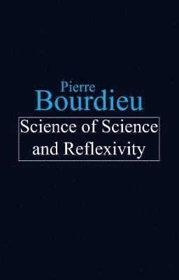 Science of science and reflexivity; Pierre Bourdieu; 2004