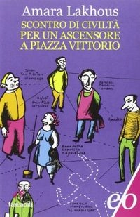 Scontro di civilità per un ascensore a Piazza Vittorio; Amara Lakhous; 2011
