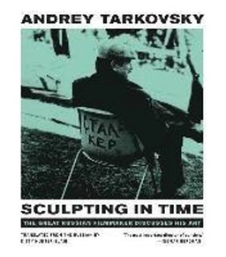 Sculpting in time : reflections on the cinema; Andrej Arsenʹevič Tarkovskij; 1989
