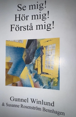 Se mig! Hör mig! Förstå mig; Gunnel Winlund & Susanne Rosenström Bennhagen; 2004