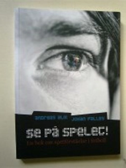 Se på spelet! : en bok om spelförståelse i fotboll; Johan Fallby, Andreas Alm; 2010