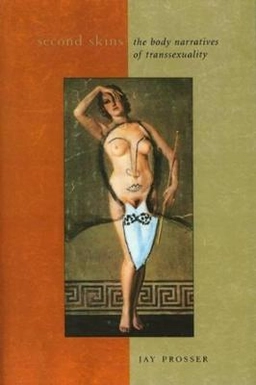 Second skins : the body narratives of transsexuality; Jay Prosser; 1998