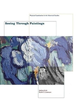 Seeing through paintings : physical examination in art historical studies; Andrea. Kirsh, Rustin S. Levenson; 2000