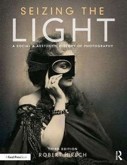 Seizing the light : a social & aesthetic history of photography; Robert Hirsch; 2017