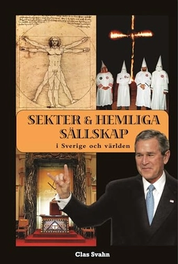 Sekter och hemliga sällskap i Sverige och världen; Clas Svahn; 2007
