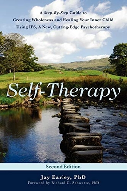 Self-therapy : a step-by-step guide to creating wholeness and healing your inner child using IFS, a new, cutting-edge psychotherapy; Jay Earley; 2009