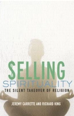 Selling spirituality : the silent takeover of religion; Jeremy R. Carrette; 2005