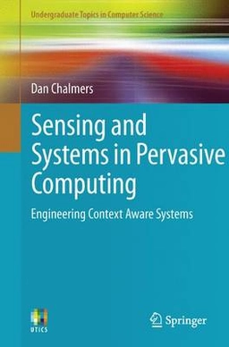 Sensing and Systems in Pervasive Computing  Engineering Context Aware Systems; Dan Chalmers; 2011