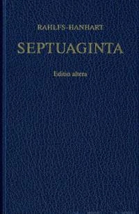 Septuaginta : id est Vetus Testamentum graece iuxta LXX interpretes = Ē palaia diathēkē : kata tous ebdomēkonta (o'); Alfred Rahlfs; 2006