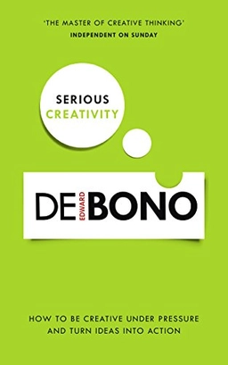 Serious Creativity; Edward De Bono, Edward De Bono; 2015