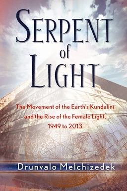 Serpent of light - beyond 2012: the movement of the earths kundalini and th; Drunvalo Melchizedek; 2007