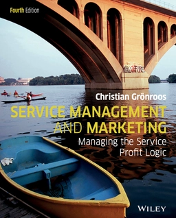 Service Management and Marketing: Managing the Service Profit Logic; Christian Grönroos; 2015