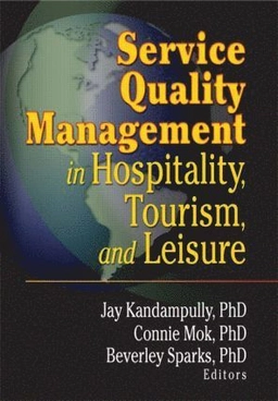 Service quality management in hospitality, tourism, and leisure; Jay Kandampully, Connie Mok, Beverley A. Sparks; 2001
