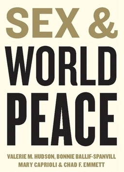 Sex and world peace; Valerie M. Hudson; 2014