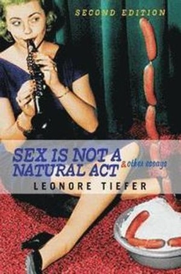 Sex is not a natural act and other essays; Leonore. Tiefer; 2004