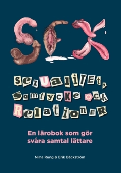 Sexualitet, samtycke och relationer : en lärobok som gör svåra samtal lättare; Nina Rung, Erik Bäckström; 2024