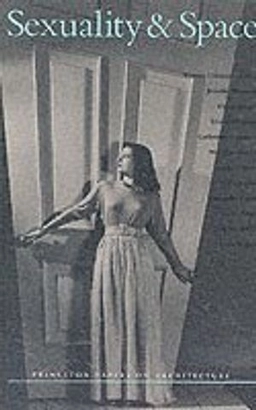 Sexuality & space; Beatriz Colomina, Jennifer Bloomer; 1992