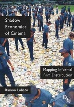 Shadow economies of cinema : mapping informal film distribution; Ramon. Lobato; 2012