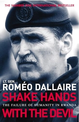 Shake hands with the devil : the failure of humanity in Rwanda; Roméo A. Dallaire; 2005