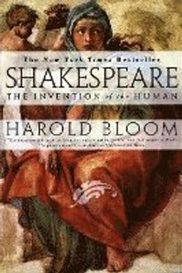Shakespeare : the invention of the human; Harold Bloom; 1998