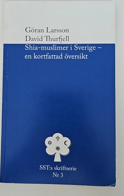 Shiamuslimer i Sverige : en kortfattad översikt; Göran Larsson; 2013
